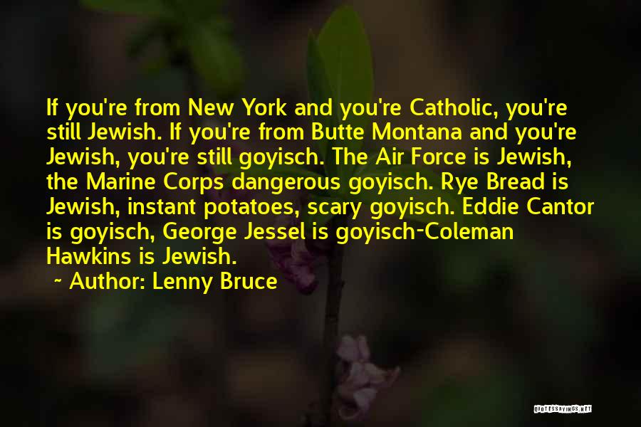 Lenny Bruce Quotes: If You're From New York And You're Catholic, You're Still Jewish. If You're From Butte Montana And You're Jewish, You're