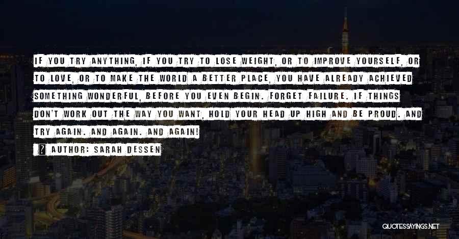 Sarah Dessen Quotes: If You Try Anything, If You Try To Lose Weight, Or To Improve Yourself, Or To Love, Or To Make