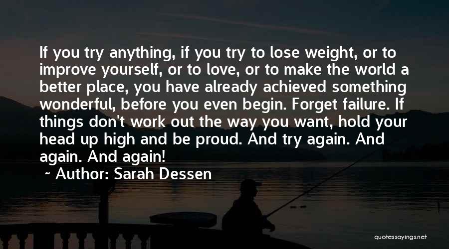 Sarah Dessen Quotes: If You Try Anything, If You Try To Lose Weight, Or To Improve Yourself, Or To Love, Or To Make