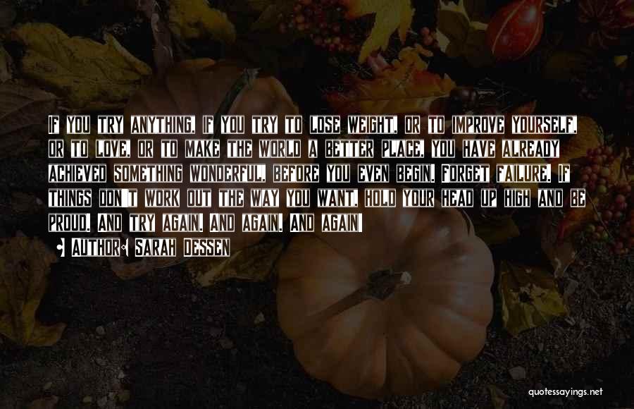 Sarah Dessen Quotes: If You Try Anything, If You Try To Lose Weight, Or To Improve Yourself, Or To Love, Or To Make