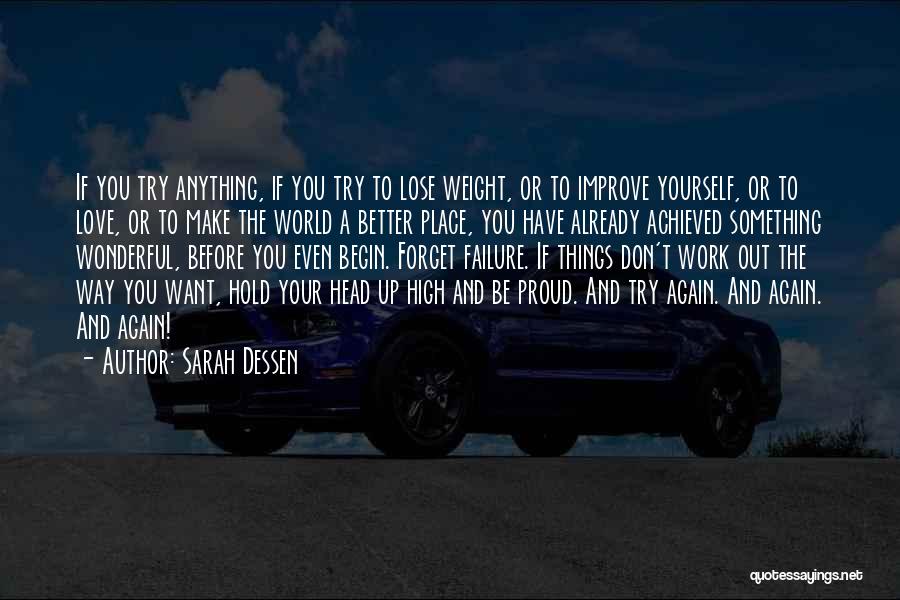 Sarah Dessen Quotes: If You Try Anything, If You Try To Lose Weight, Or To Improve Yourself, Or To Love, Or To Make