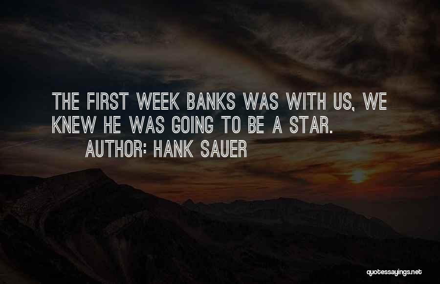 Hank Sauer Quotes: The First Week Banks Was With Us, We Knew He Was Going To Be A Star.
