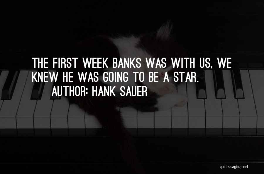 Hank Sauer Quotes: The First Week Banks Was With Us, We Knew He Was Going To Be A Star.