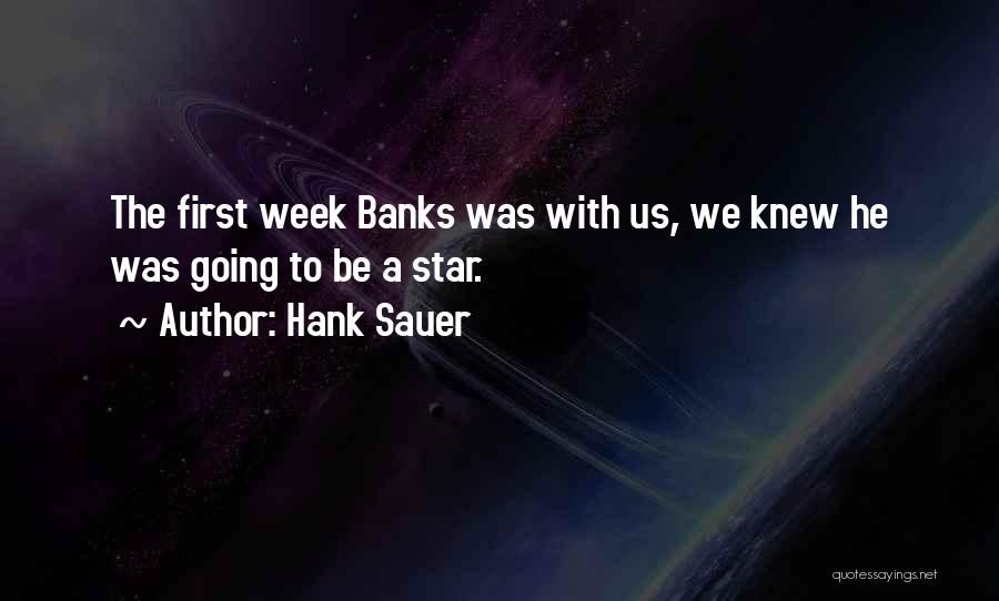 Hank Sauer Quotes: The First Week Banks Was With Us, We Knew He Was Going To Be A Star.