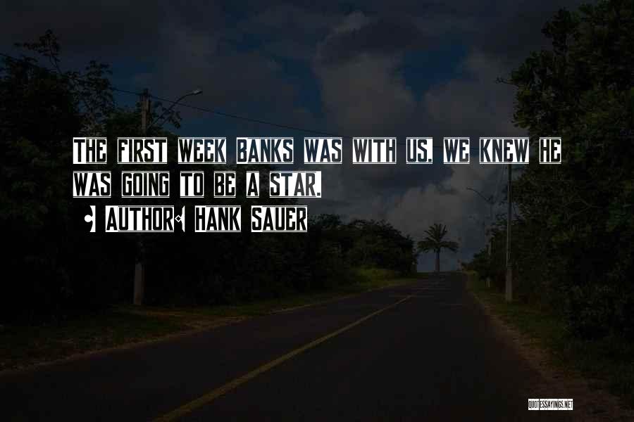 Hank Sauer Quotes: The First Week Banks Was With Us, We Knew He Was Going To Be A Star.