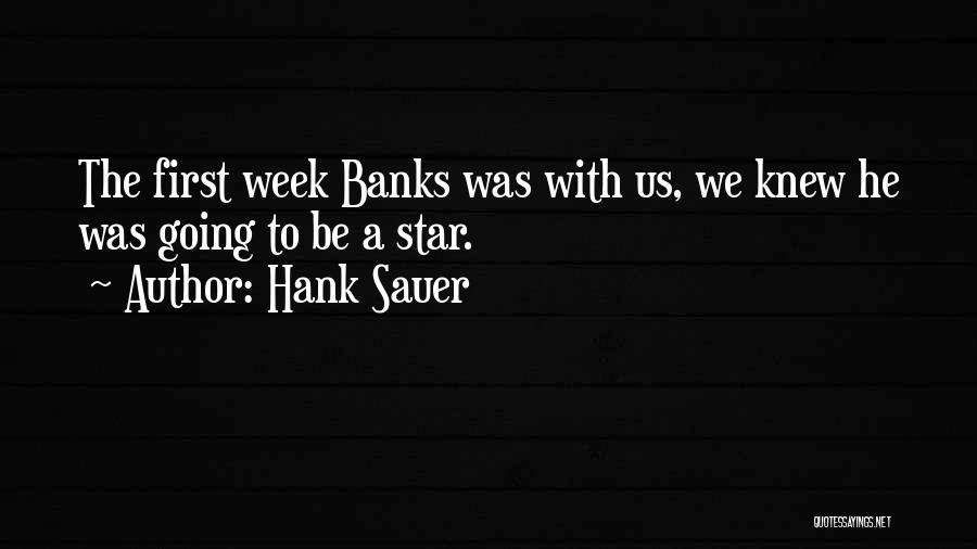 Hank Sauer Quotes: The First Week Banks Was With Us, We Knew He Was Going To Be A Star.