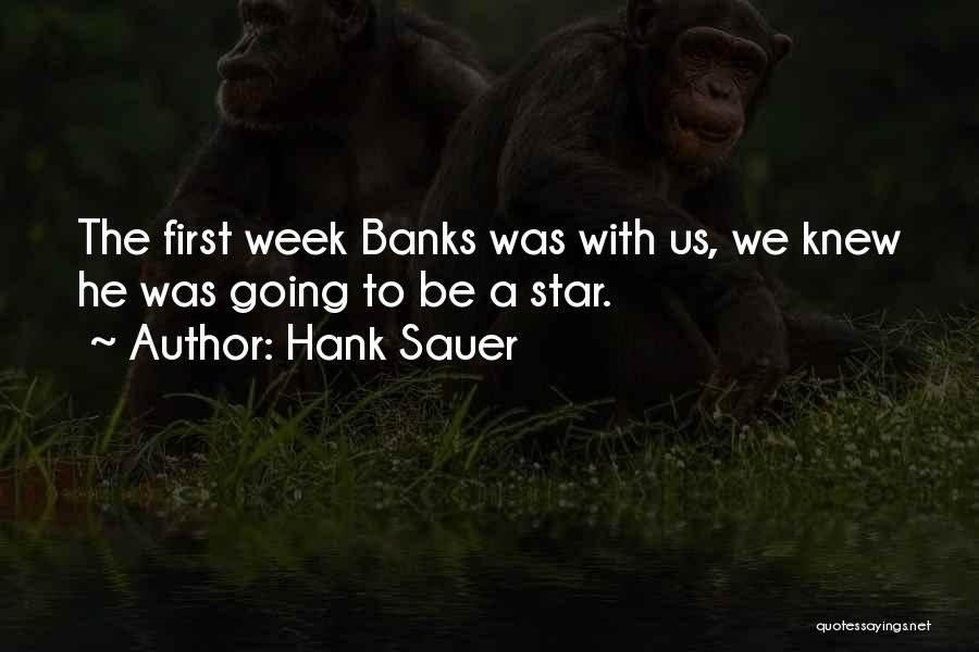 Hank Sauer Quotes: The First Week Banks Was With Us, We Knew He Was Going To Be A Star.