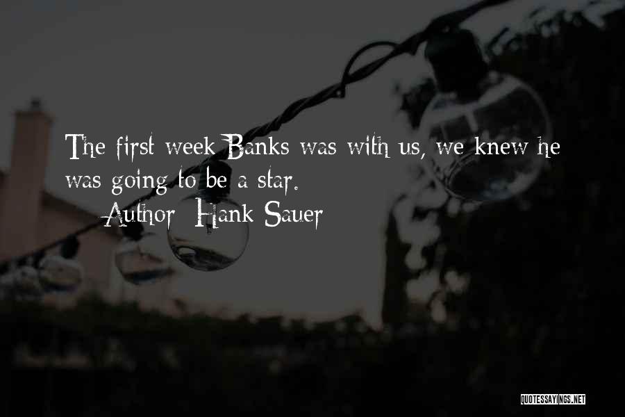 Hank Sauer Quotes: The First Week Banks Was With Us, We Knew He Was Going To Be A Star.