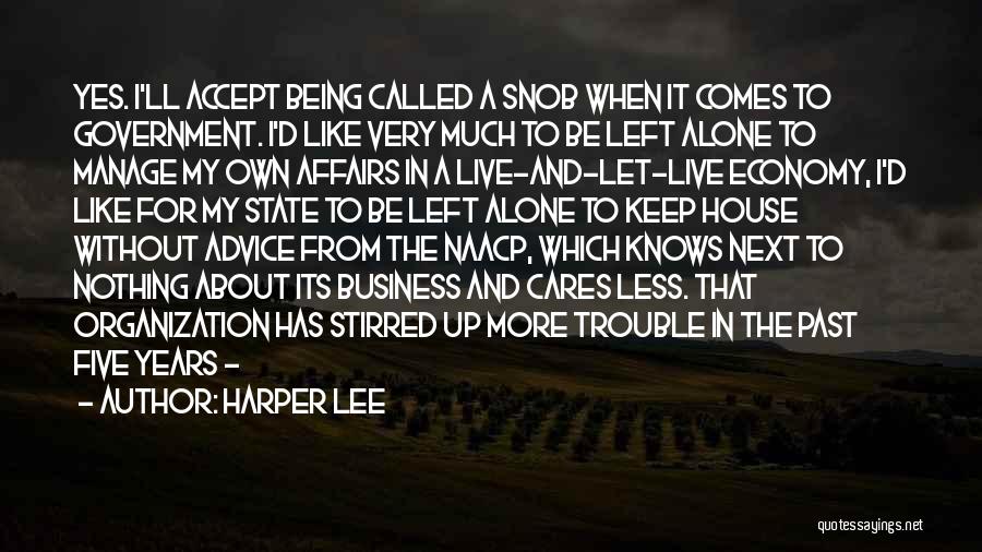 Harper Lee Quotes: Yes. I'll Accept Being Called A Snob When It Comes To Government. I'd Like Very Much To Be Left Alone