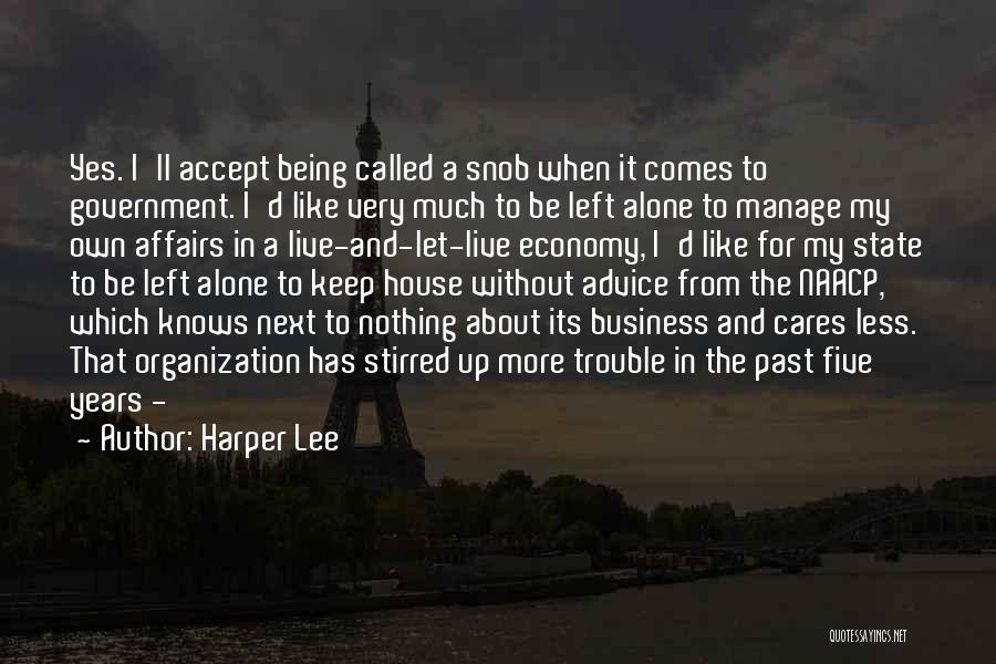 Harper Lee Quotes: Yes. I'll Accept Being Called A Snob When It Comes To Government. I'd Like Very Much To Be Left Alone