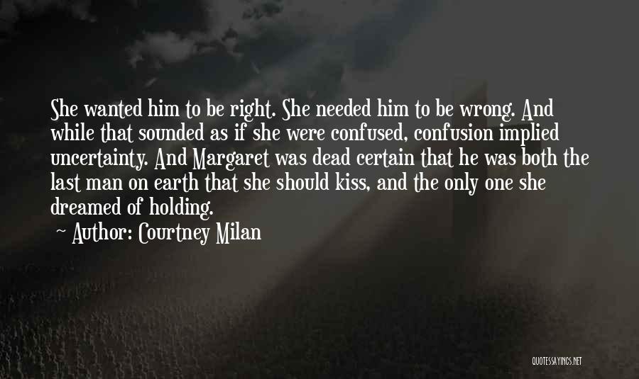 Courtney Milan Quotes: She Wanted Him To Be Right. She Needed Him To Be Wrong. And While That Sounded As If She Were