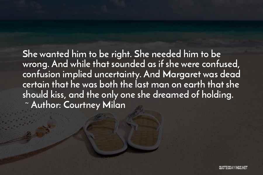 Courtney Milan Quotes: She Wanted Him To Be Right. She Needed Him To Be Wrong. And While That Sounded As If She Were