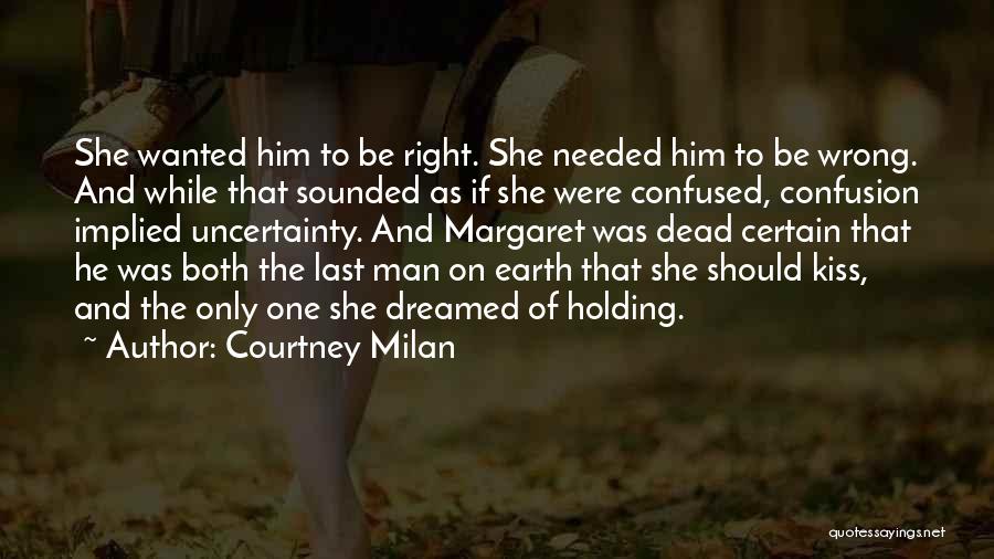 Courtney Milan Quotes: She Wanted Him To Be Right. She Needed Him To Be Wrong. And While That Sounded As If She Were