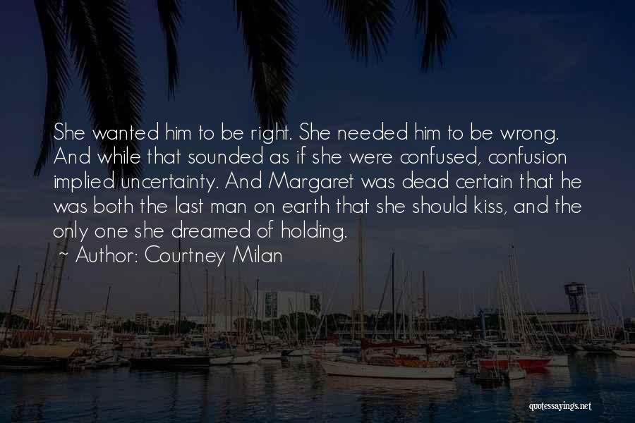 Courtney Milan Quotes: She Wanted Him To Be Right. She Needed Him To Be Wrong. And While That Sounded As If She Were