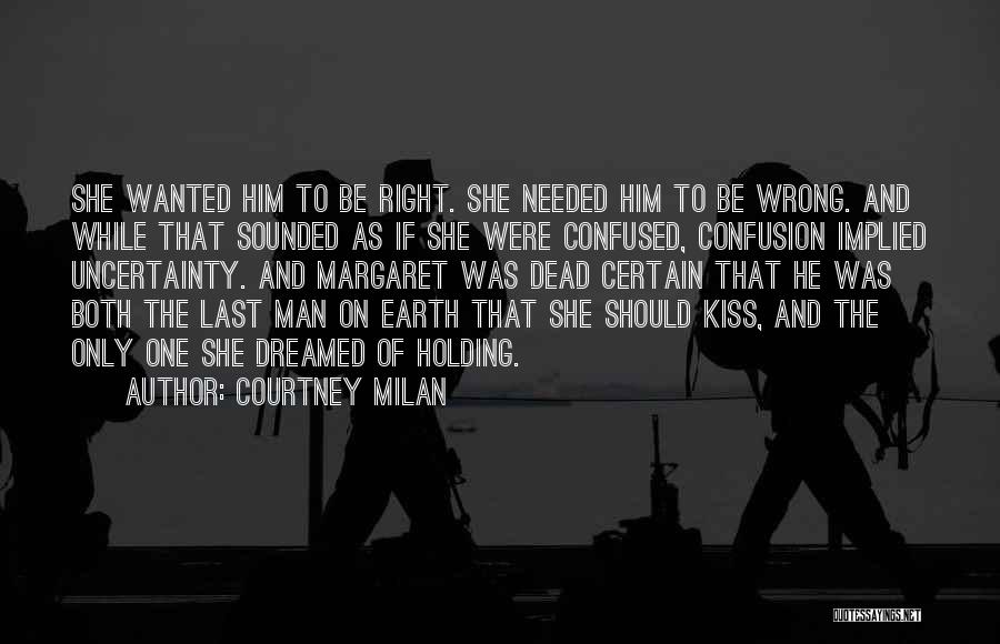 Courtney Milan Quotes: She Wanted Him To Be Right. She Needed Him To Be Wrong. And While That Sounded As If She Were