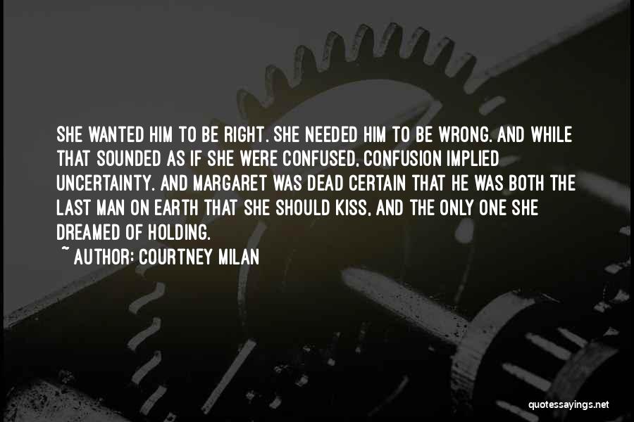 Courtney Milan Quotes: She Wanted Him To Be Right. She Needed Him To Be Wrong. And While That Sounded As If She Were