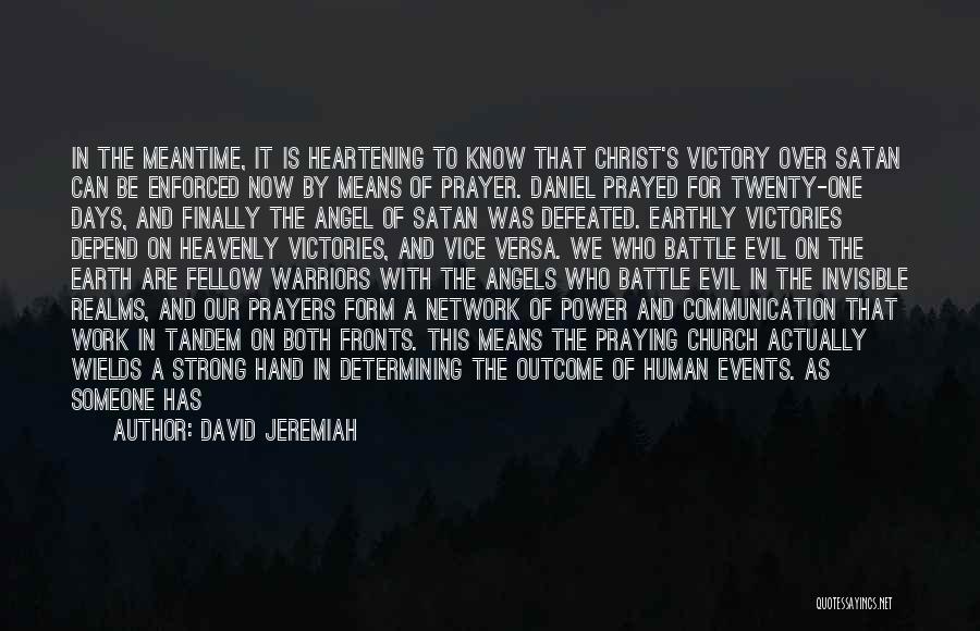 David Jeremiah Quotes: In The Meantime, It Is Heartening To Know That Christ's Victory Over Satan Can Be Enforced Now By Means Of