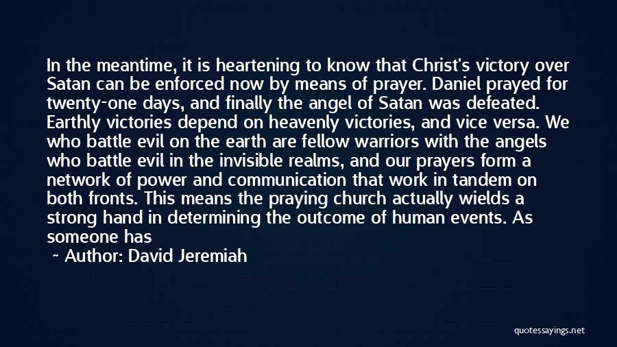 David Jeremiah Quotes: In The Meantime, It Is Heartening To Know That Christ's Victory Over Satan Can Be Enforced Now By Means Of