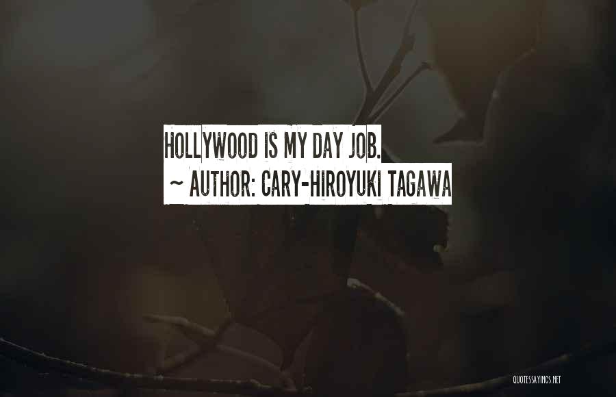 Cary-Hiroyuki Tagawa Quotes: Hollywood Is My Day Job.