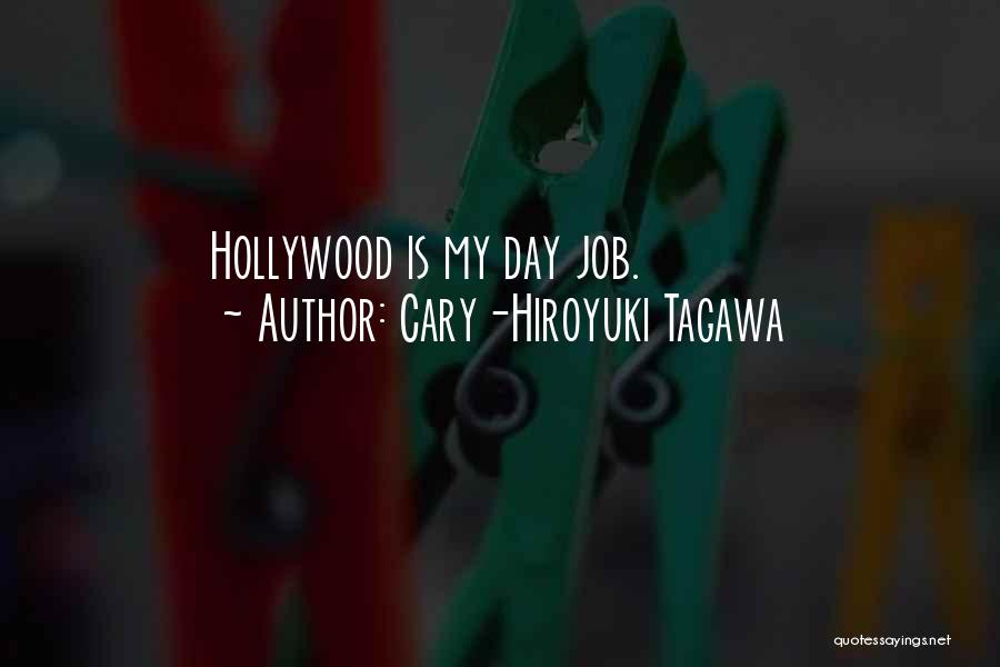 Cary-Hiroyuki Tagawa Quotes: Hollywood Is My Day Job.