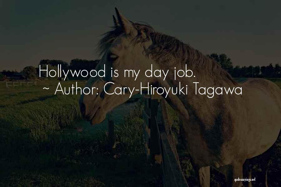 Cary-Hiroyuki Tagawa Quotes: Hollywood Is My Day Job.