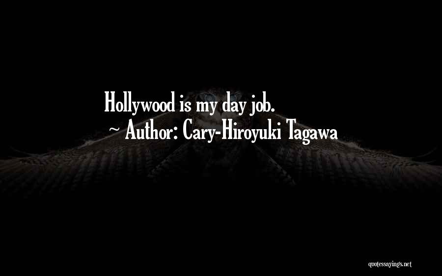 Cary-Hiroyuki Tagawa Quotes: Hollywood Is My Day Job.