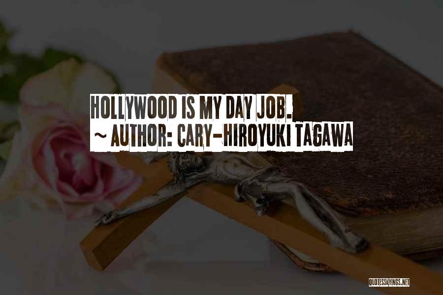 Cary-Hiroyuki Tagawa Quotes: Hollywood Is My Day Job.