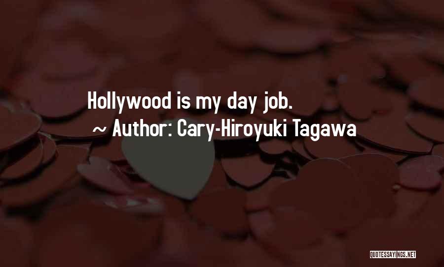 Cary-Hiroyuki Tagawa Quotes: Hollywood Is My Day Job.