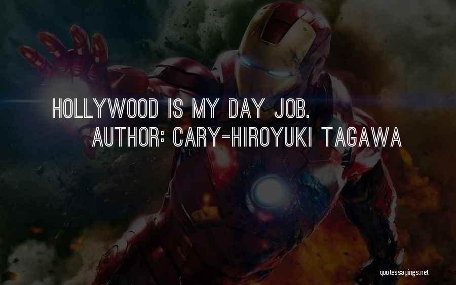 Cary-Hiroyuki Tagawa Quotes: Hollywood Is My Day Job.