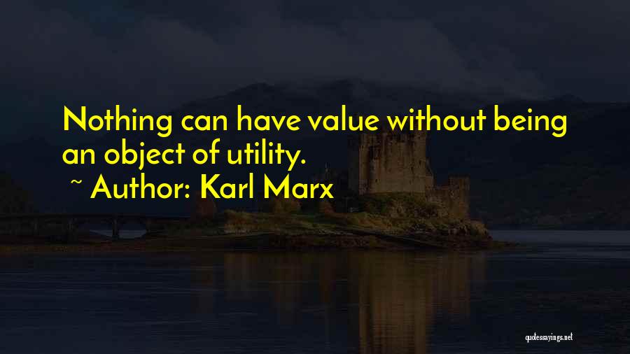 Karl Marx Quotes: Nothing Can Have Value Without Being An Object Of Utility.