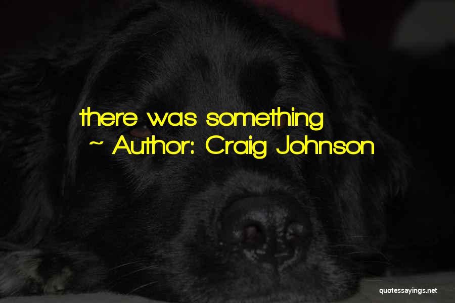 Craig Johnson Quotes: There Was Something