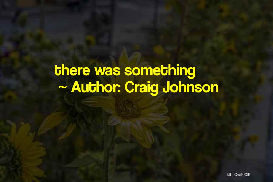 Craig Johnson Quotes: There Was Something