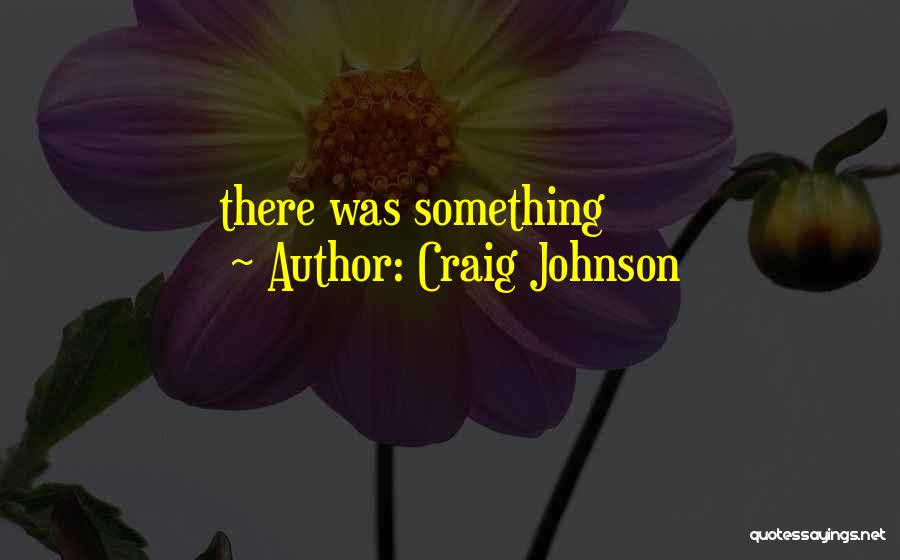 Craig Johnson Quotes: There Was Something