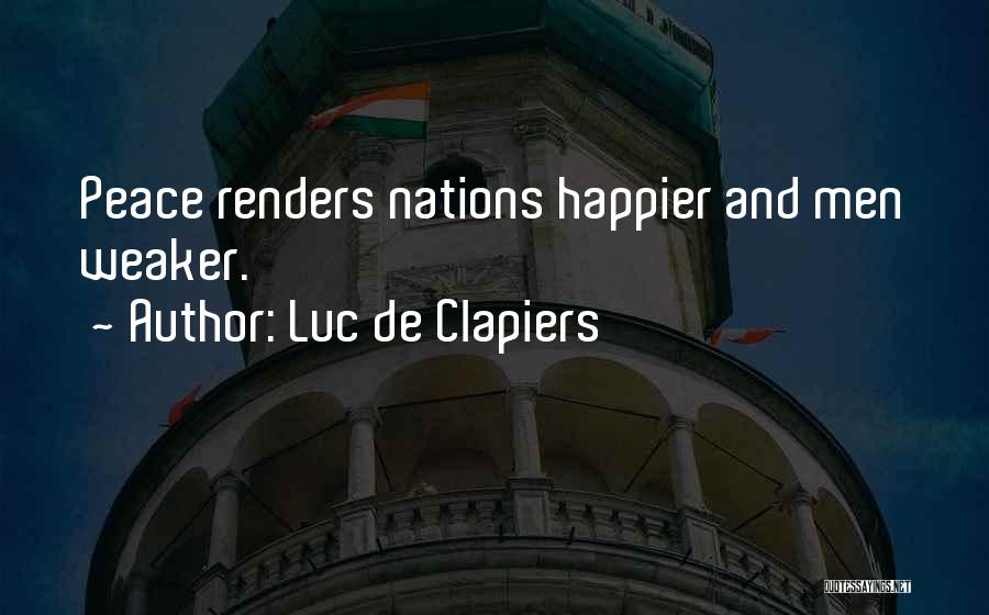 Luc De Clapiers Quotes: Peace Renders Nations Happier And Men Weaker.