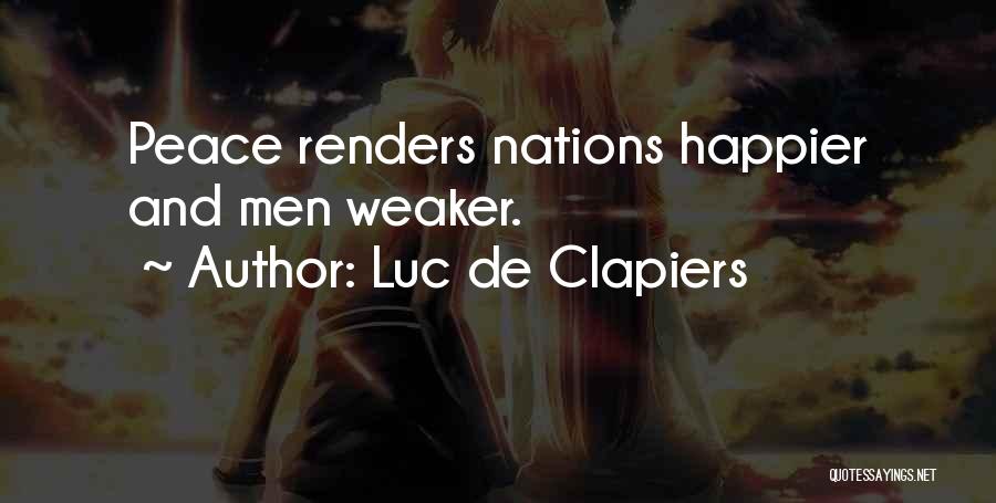 Luc De Clapiers Quotes: Peace Renders Nations Happier And Men Weaker.
