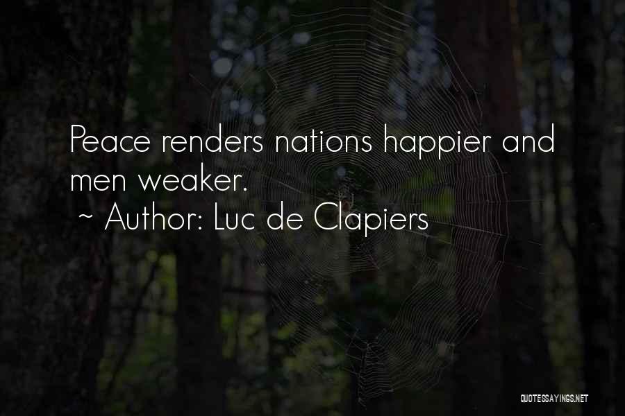 Luc De Clapiers Quotes: Peace Renders Nations Happier And Men Weaker.
