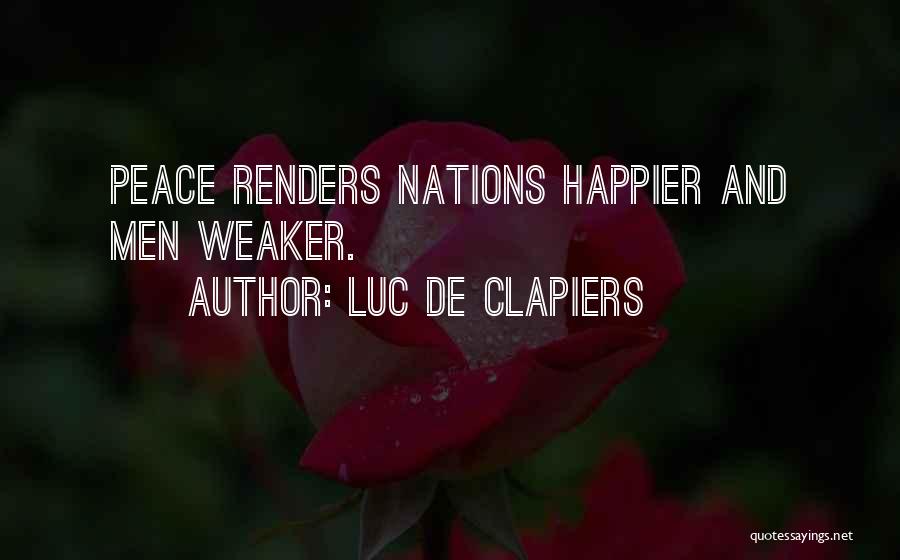Luc De Clapiers Quotes: Peace Renders Nations Happier And Men Weaker.