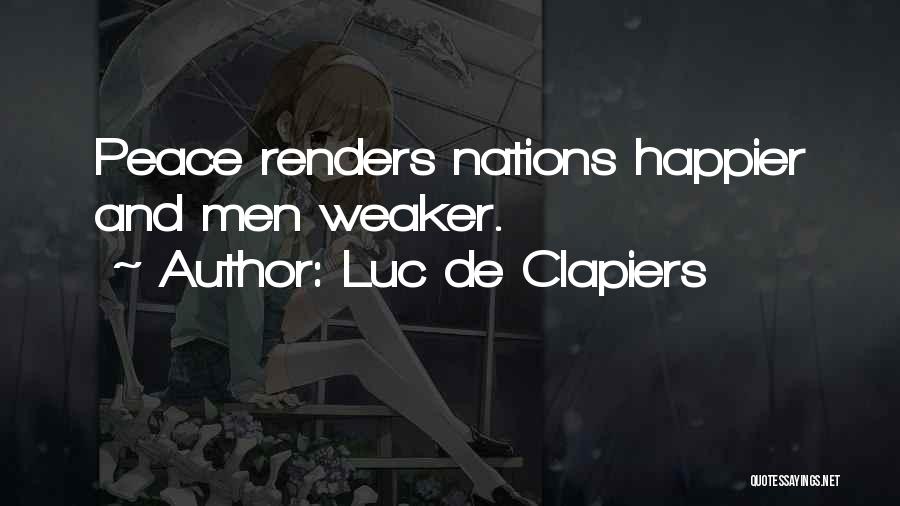 Luc De Clapiers Quotes: Peace Renders Nations Happier And Men Weaker.