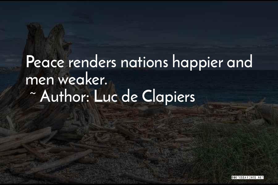 Luc De Clapiers Quotes: Peace Renders Nations Happier And Men Weaker.