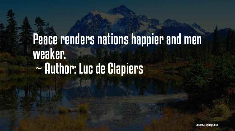 Luc De Clapiers Quotes: Peace Renders Nations Happier And Men Weaker.
