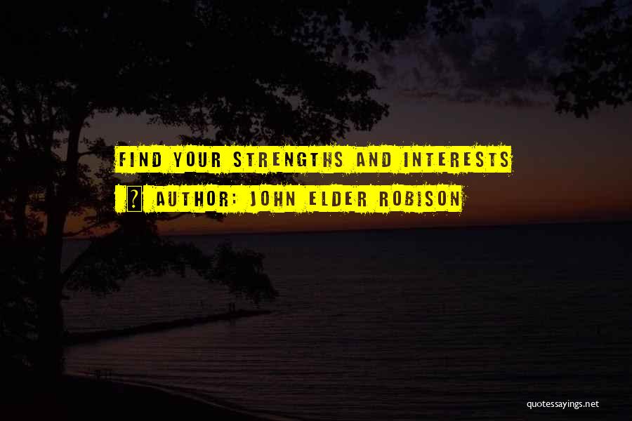 John Elder Robison Quotes: Find Your Strengths And Interests