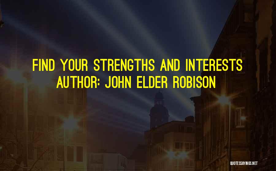 John Elder Robison Quotes: Find Your Strengths And Interests