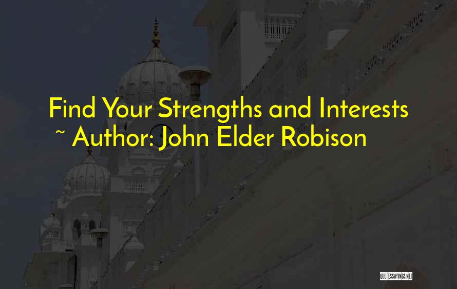 John Elder Robison Quotes: Find Your Strengths And Interests