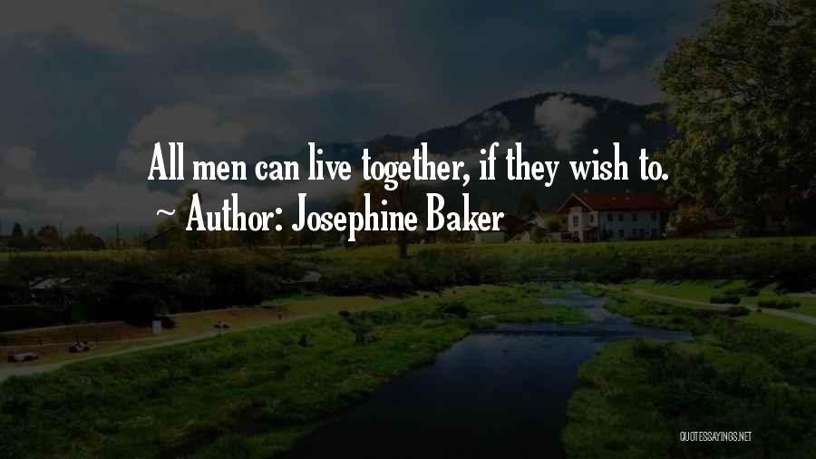 Josephine Baker Quotes: All Men Can Live Together, If They Wish To.