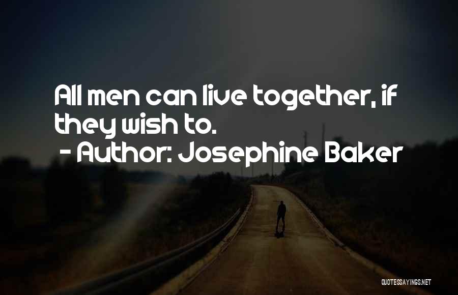 Josephine Baker Quotes: All Men Can Live Together, If They Wish To.