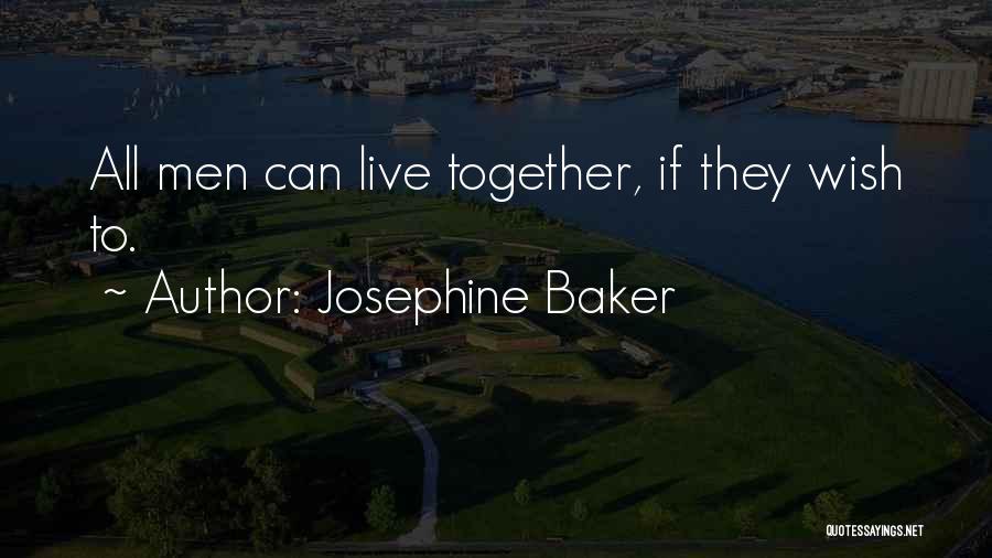 Josephine Baker Quotes: All Men Can Live Together, If They Wish To.