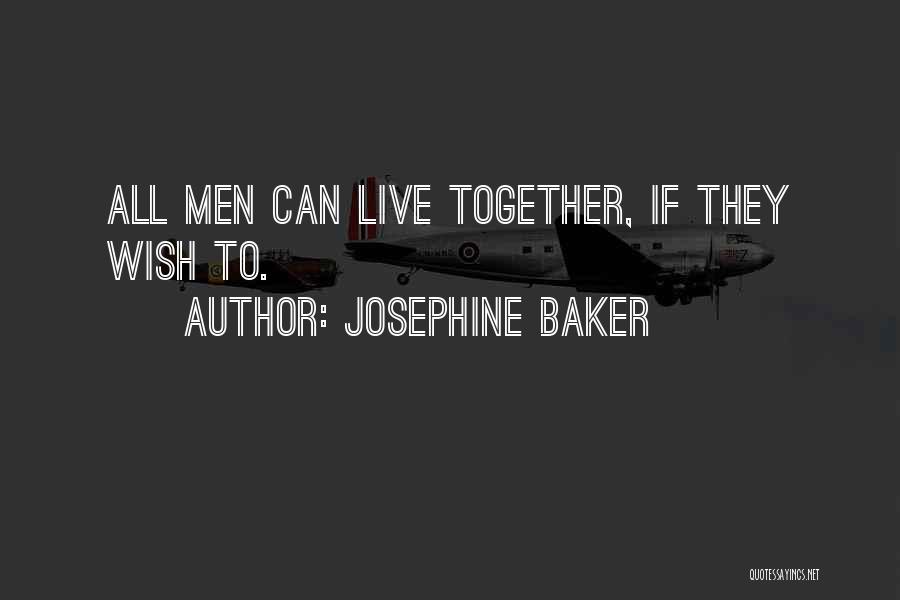 Josephine Baker Quotes: All Men Can Live Together, If They Wish To.