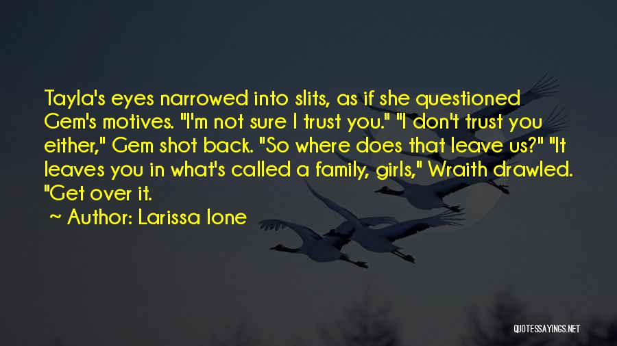 Larissa Ione Quotes: Tayla's Eyes Narrowed Into Slits, As If She Questioned Gem's Motives. I'm Not Sure I Trust You. I Don't Trust