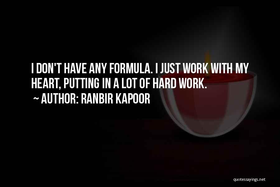 Ranbir Kapoor Quotes: I Don't Have Any Formula. I Just Work With My Heart, Putting In A Lot Of Hard Work.