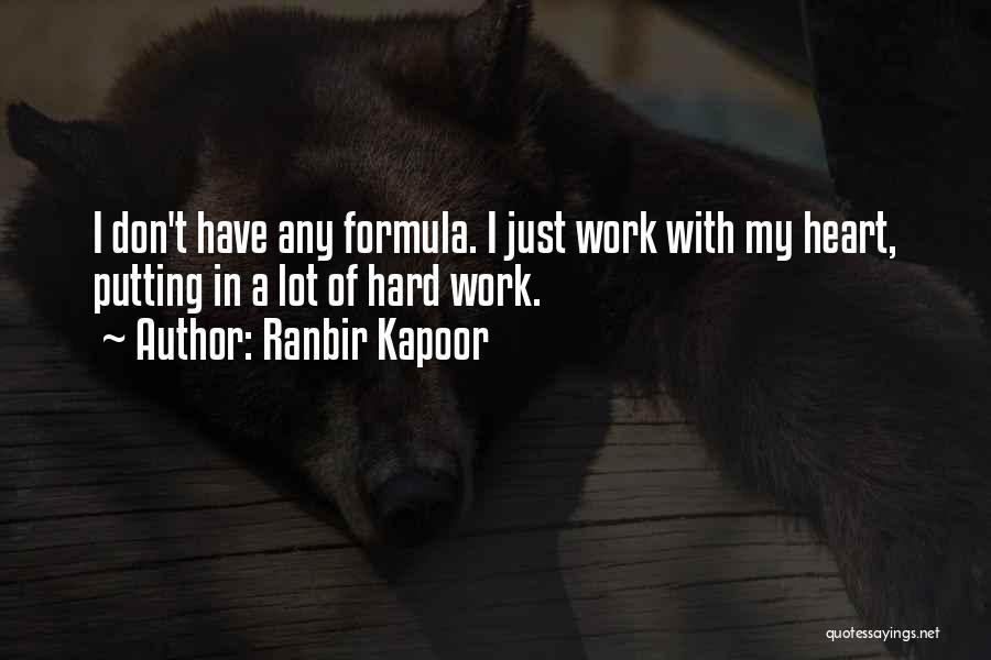 Ranbir Kapoor Quotes: I Don't Have Any Formula. I Just Work With My Heart, Putting In A Lot Of Hard Work.